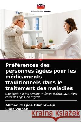 Préférences des personnes âgées pour les médicaments traditionnels dans le traitement des maladies Olanrewaju, Ahmed Olajide 9786203686708