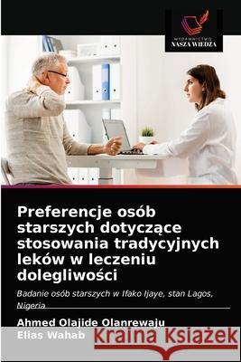 Preferencje osób starszych dotyczące stosowania tradycyjnych leków w leczeniu dolegliwości Olanrewaju, Ahmed Olajide 9786203686739