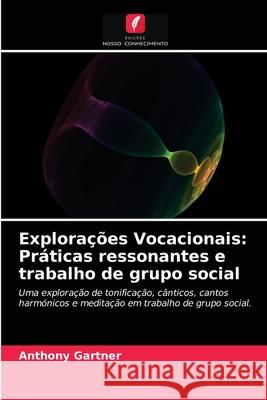 Explorações Vocacionais: Práticas ressonantes e trabalho de grupo social Gartner, Anthony 9786203687569