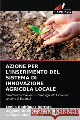 Azione Per l'Inserimento del Sistema Di Innovazione Agricola Locale Rodr Dayamy Rodr 9786203687699 Edizioni Sapienza