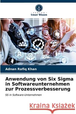 Anwendung von Six Sigma in Softwareunternehmen zur Prozessverbesserung Adnan Rafiq Khan 9786203688382