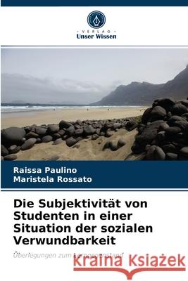 Die Subjektivität von Studenten in einer Situation der sozialen Verwundbarkeit Paulino, Raissa 9786203688467