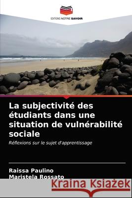 La subjectivité des étudiants dans une situation de vulnérabilité sociale Paulino, Raissa 9786203688474