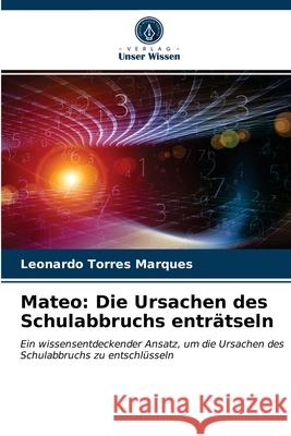 Mateo: Die Ursachen des Schulabbruchs enträtseln Marques, Leonardo Torres 9786203688771