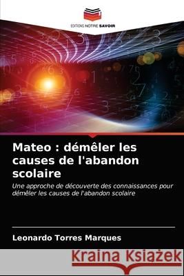 Mateo: démêler les causes de l'abandon scolaire Marques, Leonardo Torres 9786203688894 Editions Notre Savoir