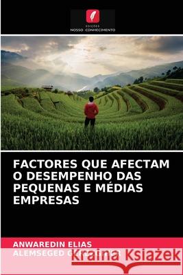 Factores Que Afectam O Desempenho Das Pequenas E Médias Empresas Elias, Anwaredin 9786203689488 Edicoes Nosso Conhecimento