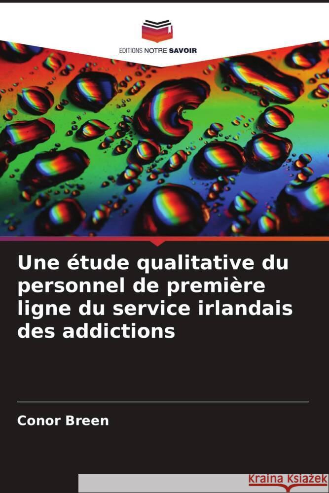 Une étude qualitative du personnel de première ligne du service irlandais des addictions Breen, Conor 9786203689730