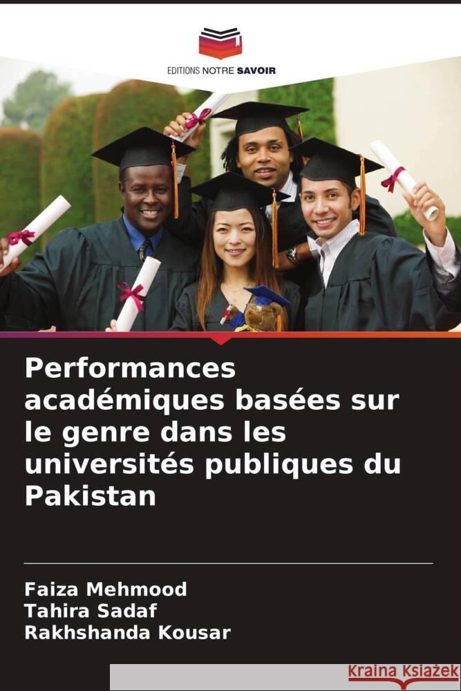 Performances académiques basées sur le genre dans les universités publiques du Pakistan Mehmood, Faiza, Sadaf, Tahira, Kousar, Rakhshanda 9786203691573