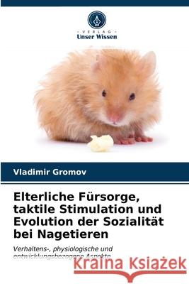 Elterliche Fürsorge, taktile Stimulation und Evolution der Sozialität bei Nagetieren Gromov, Vladimir 9786203691641