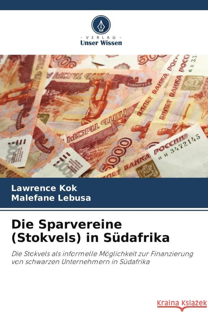 Die Sparvereine (Stokvels) in Südafrika Kok, Lawrence, Lebusa, Malefane 9786203692006 Verlag Unser Wissen