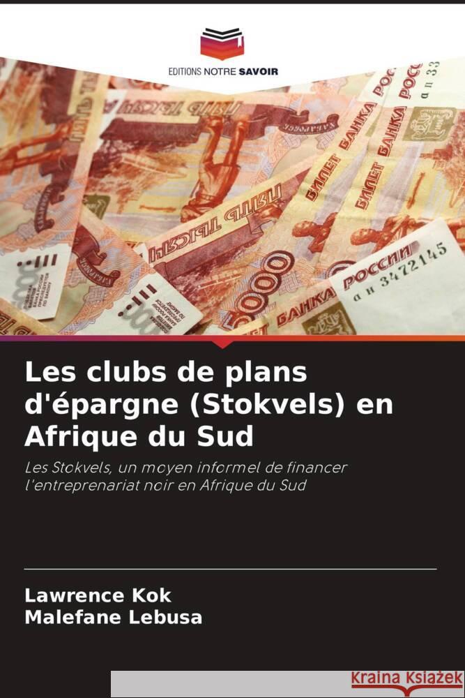 Les clubs de plans d'épargne (Stokvels) en Afrique du Sud Kok, Lawrence, Lebusa, Malefane 9786203692020 Editions Notre Savoir