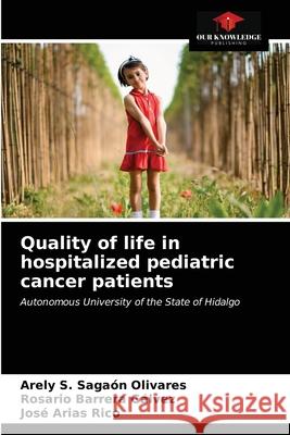 Quality of life in hospitalized pediatric cancer patients Saga Rosario Barrer Jos 9786203692198 Our Knowledge Publishing
