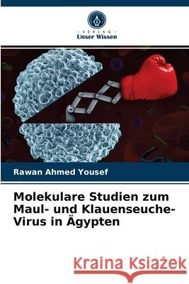 Molekulare Studien zum Maul- und Klauenseuche-Virus in Ägypten Yousef, Rawan Ahmed 9786203692266