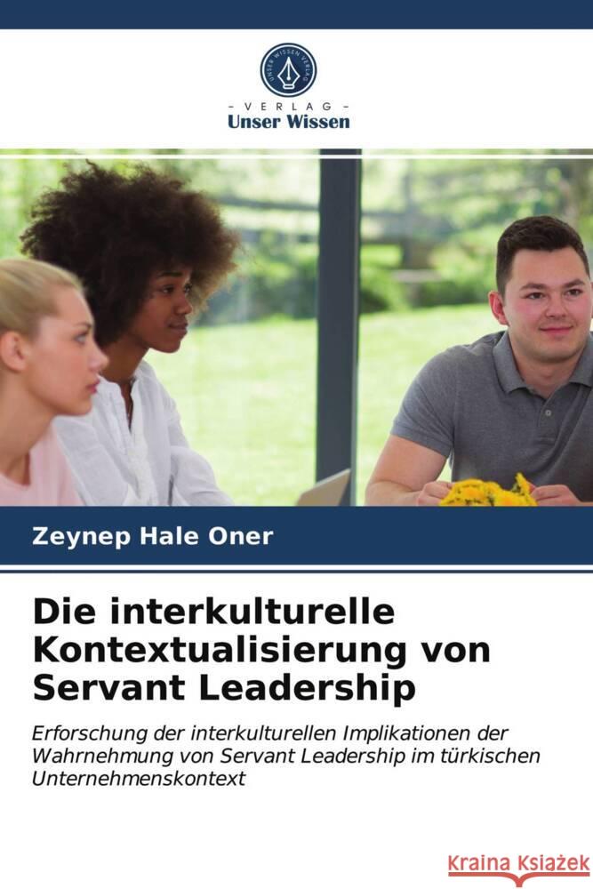 Die interkulturelle Kontextualisierung von Servant Leadership oner, zeynep hale 9786203693027