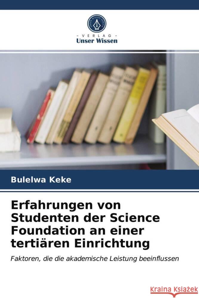 Erfahrungen von Studenten der Science Foundation an einer tertiären Einrichtung Keke, Bulelwa 9786203693560