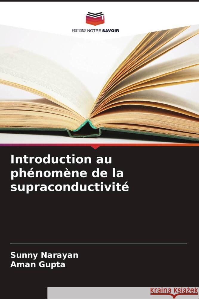 Introduction au phénomène de la supraconductivité Narayan, Sunny, Gupta, Aman 9786203694987