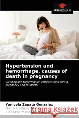 Hypertension and hemorrhage, causes of death in pregnancy Zapata Gonz Dalia Collaz Lissette Messan 9786203695908 Our Knowledge Publishing