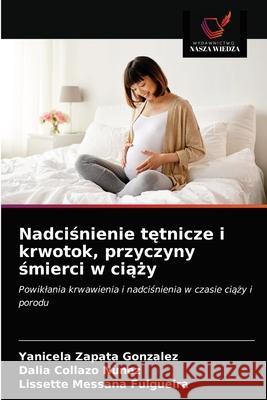 Nadciśnienie tętnicze i krwotok, przyczyny śmierci w ciąży Zapata González, Yanicela 9786203696066