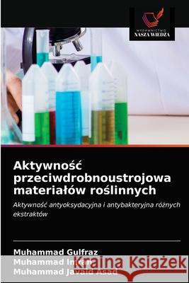 Aktywnośc przeciwdrobnoustrojowa materialów roślinnych Gulfraz, Muhammad 9786203696271 Wydawnictwo Nasza Wiedza