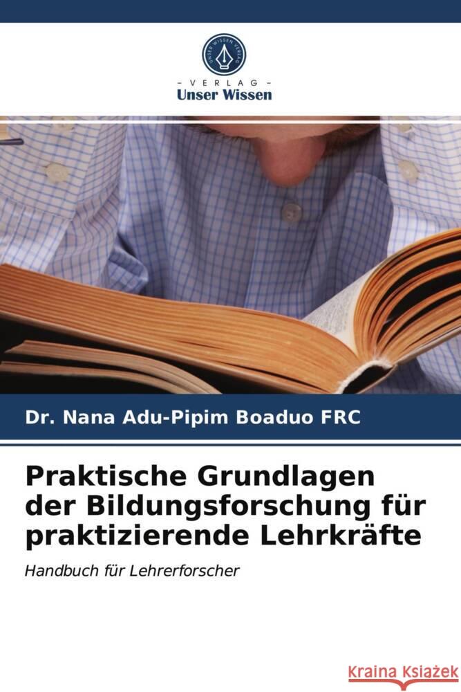 Praktische Grundlagen der Bildungsforschung für praktizierende Lehrkräfte BOADUO FRC, DR. NANA ADU-PIPIM 9786203696509