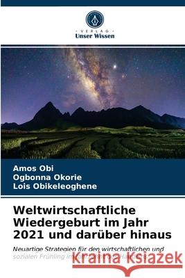 Weltwirtschaftliche Wiedergeburt im Jahr 2021 und darüber hinaus Obi, Amos 9786203696608 Verlag Unser Wissen