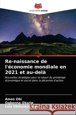 Re-naissance de l'économie mondiale en 2021 et au-delà Obi, Amos 9786203696622 Editions Notre Savoir