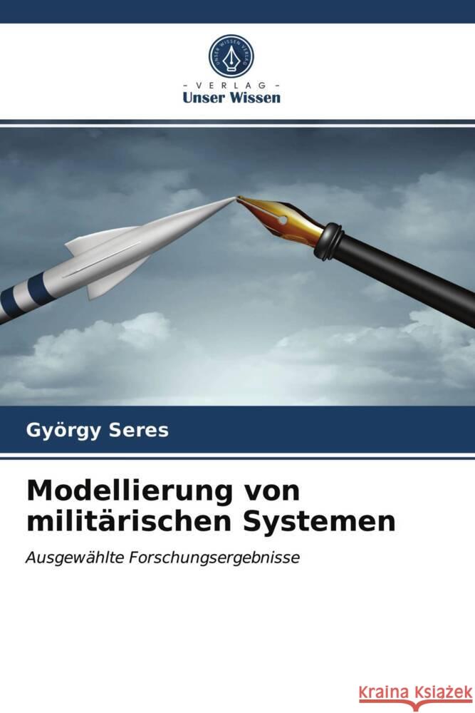 Modellierung von militärischen Systemen Seres, György 9786203698503 Verlag Unser Wissen