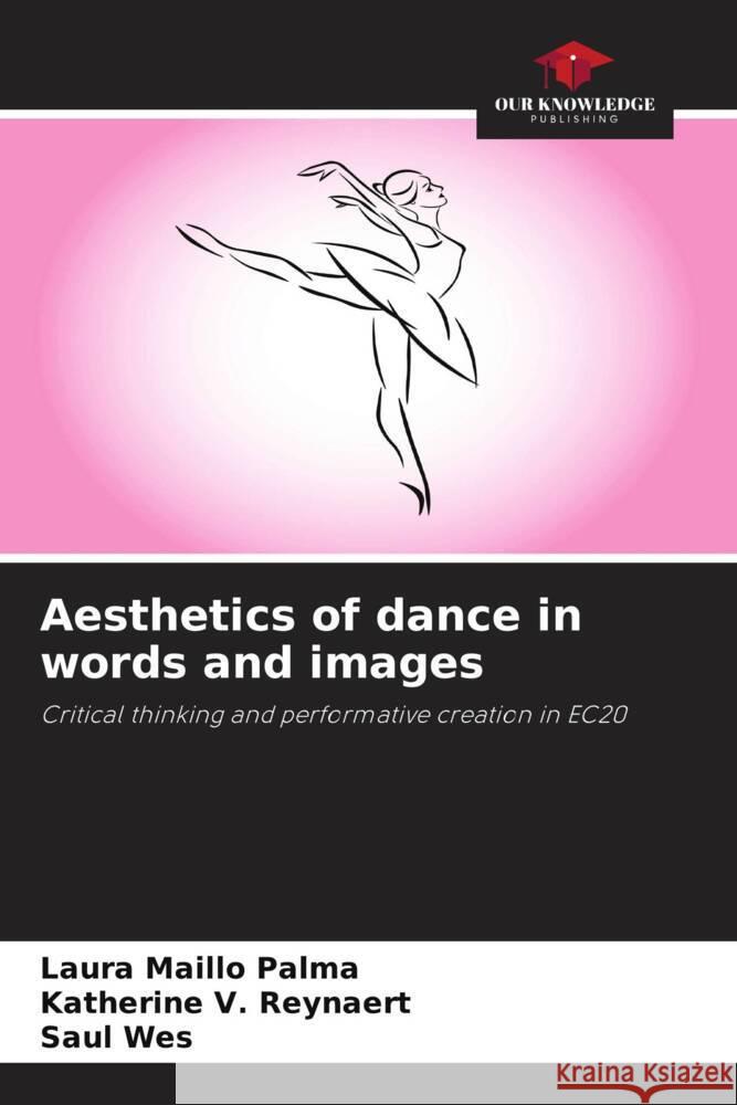 Aesthetics of dance in words and images Maillo Palma, Laura, Reynaert, Katherine V., Wes, Saul 9786203698909