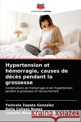 Hypertension et hémorragie, causes de décès pendant la grossesse Zapata González, Yanicela 9786203699128