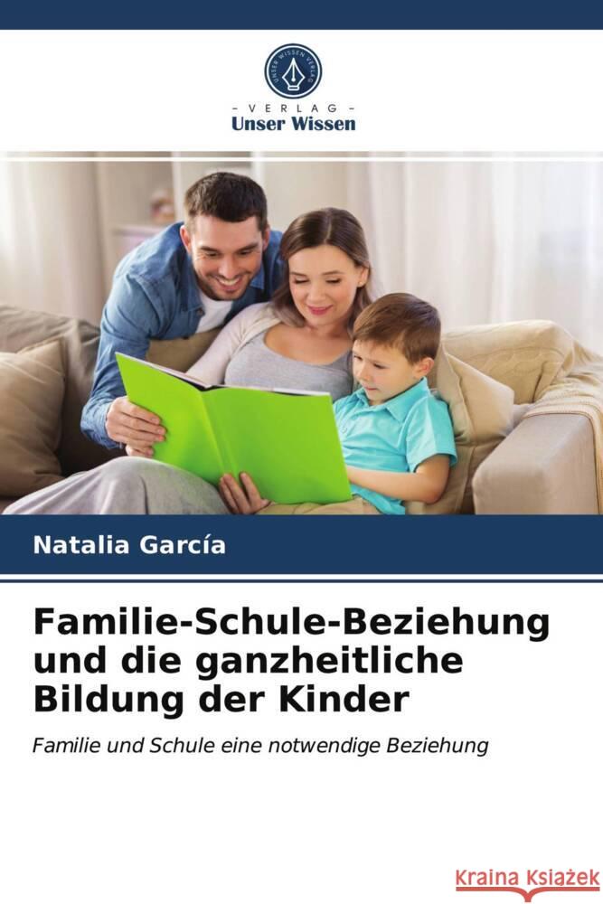 Familie-Schule-Beziehung und die ganzheitliche Bildung der Kinder García, Natalia 9786203699227