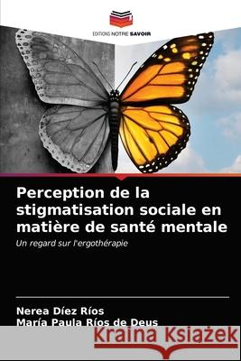 Perception de la stigmatisation sociale en matière de santé mentale Díez Ríos, Nerea 9786203699722