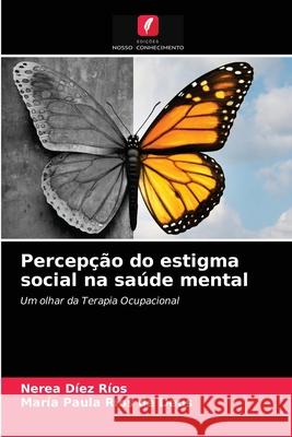 Percepção do estigma social na saúde mental Díez Ríos, Nerea 9786203699760 Edicoes Nosso Conhecimento
