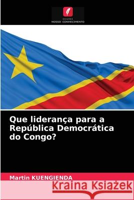 Que liderança para a República Democrática do Congo? Kuengienda, Martin 9786203700565 Edicoes Nosso Conhecimento