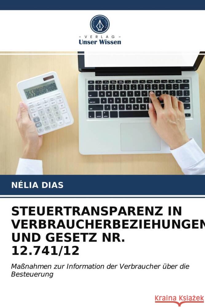 STEUERTRANSPARENZ IN VERBRAUCHERBEZIEHUNGEN UND GESETZ NR. 12.741/12 DIAS, NÉLIA 9786203701067