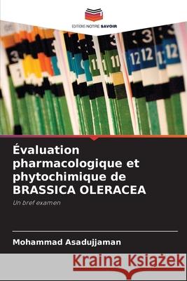 Évaluation pharmacologique et phytochimique de BRASSICA OLERACEA Mohammad Asadujjaman 9786203701388