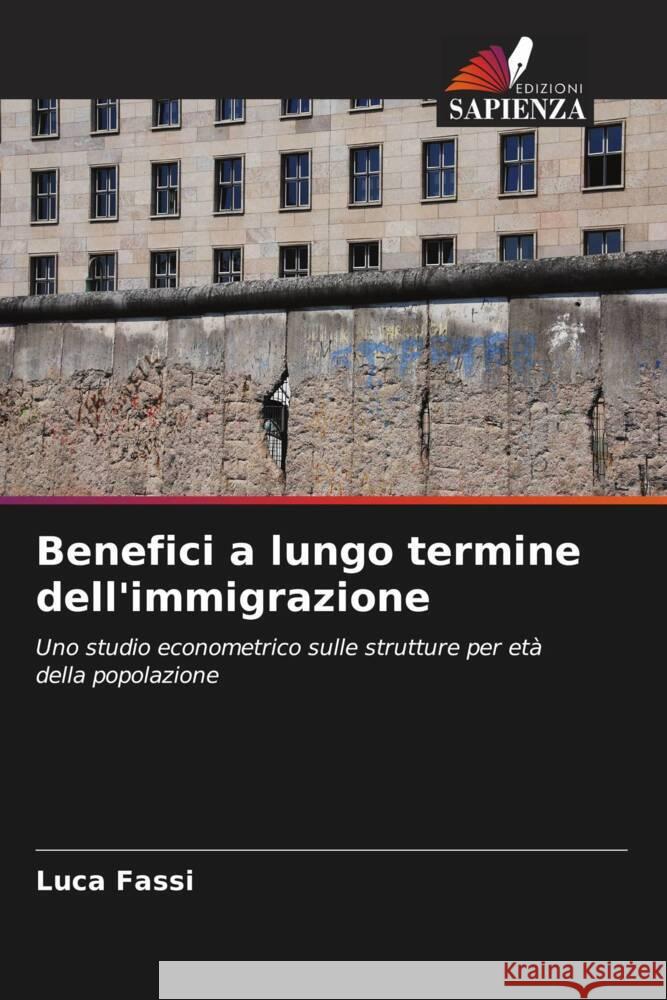 Benefici a lungo termine dell'immigrazione Luca Fassi 9786203701470 Edizioni Sapienza