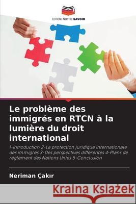 Le problème des immigrés en RTCN à la lumière du droit international Çakır, Neriman 9786203701760