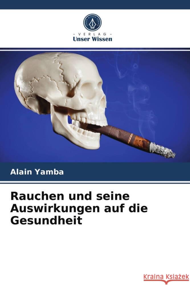 Rauchen und seine Auswirkungen auf die Gesundheit Yamba, Alain 9786203703610 Verlag Unser Wissen