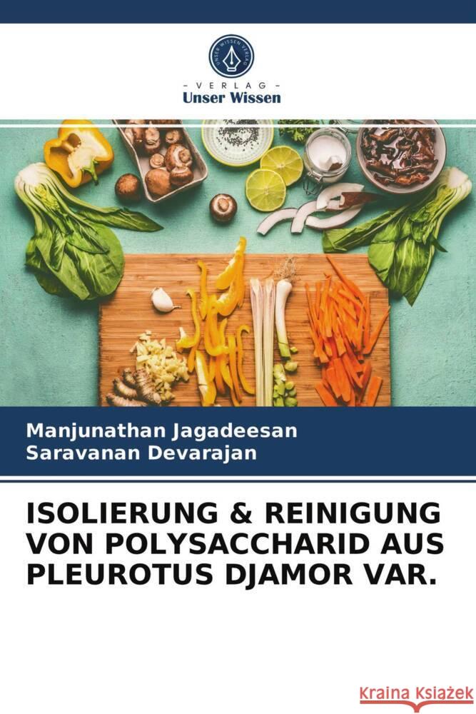 ISOLIERUNG & REINIGUNG VON POLYSACCHARID AUS PLEUROTUS DJAMOR VAR. Jagadeesan, Manjunathan, Devarajan, Saravanan 9786203704846