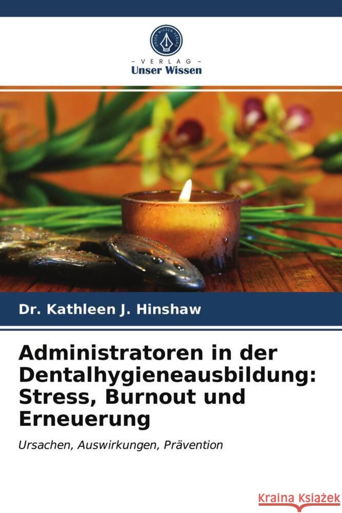 Administratoren in der Dentalhygieneausbildung: Stress, Burnout und Erneuerung Hinshaw, Dr. Kathleen J. 9786203705157