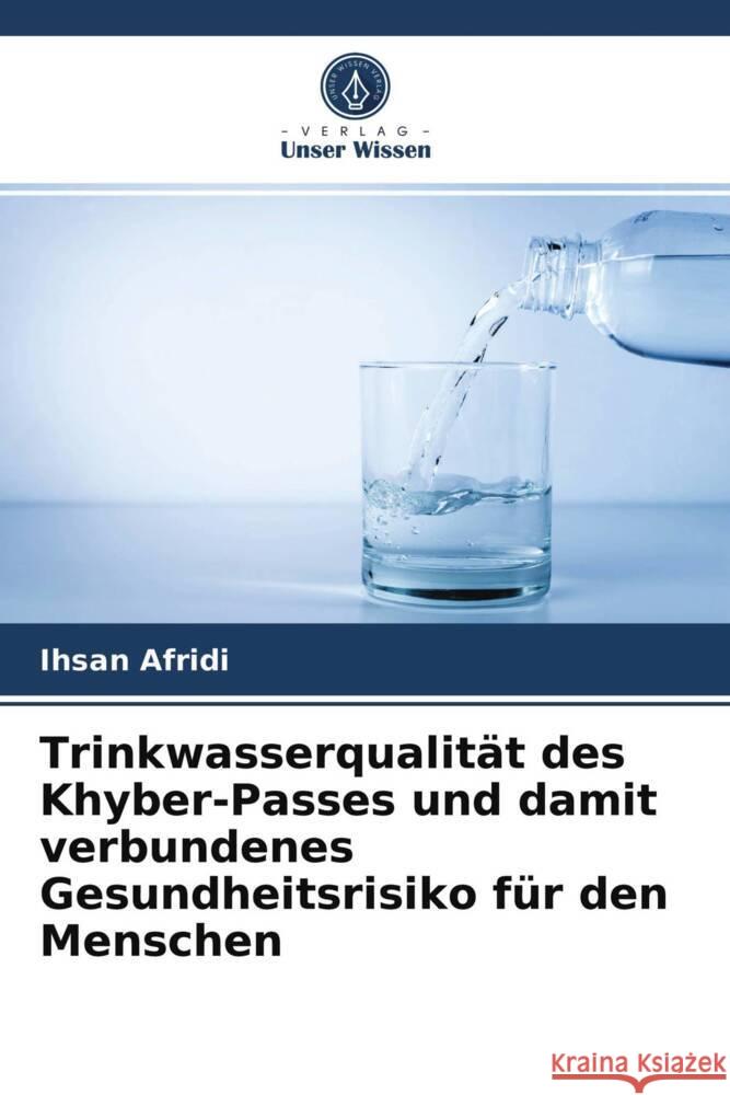 Trinkwasserqualität des Khyber-Passes und damit verbundenes Gesundheitsrisiko für den Menschen Afridi, Ihsan 9786203705515