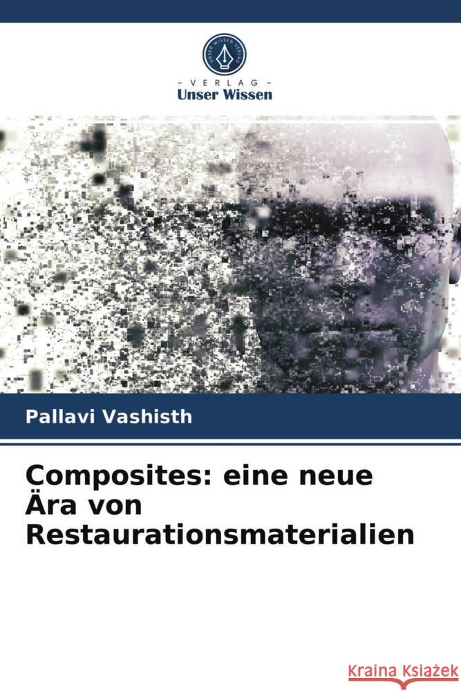 Composites: eine neue Ära von Restaurationsmaterialien Vashisth, Pallavi 9786203706277