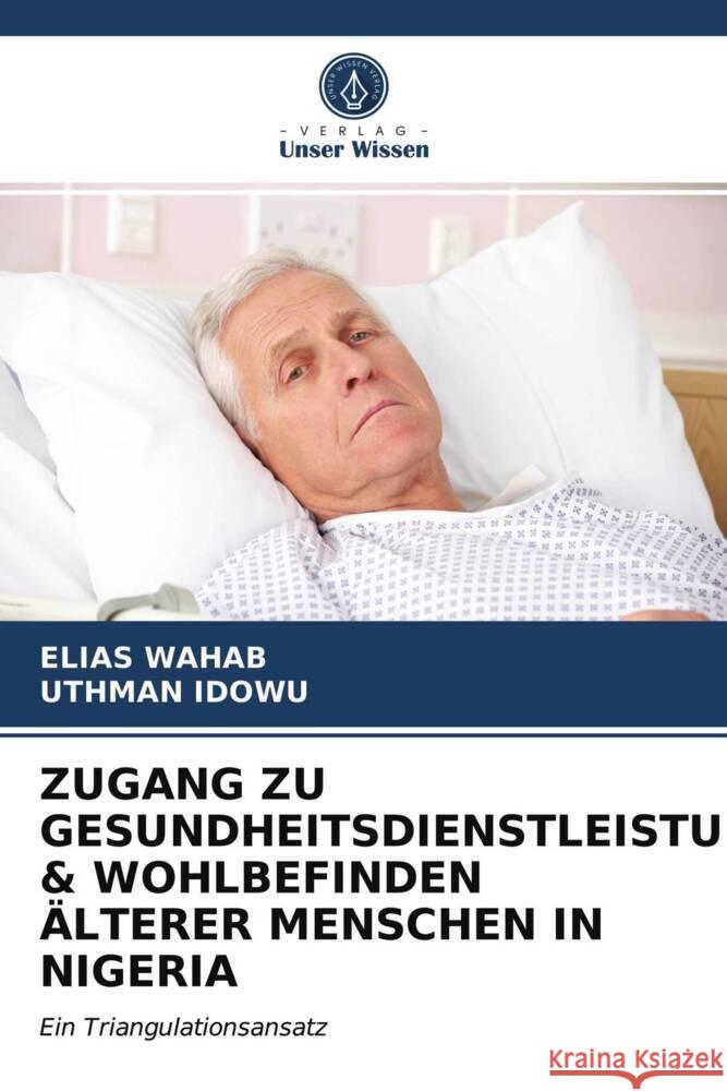 ZUGANG ZU GESUNDHEITSDIENSTLEISTUNGEN & WOHLBEFINDEN ÄLTERER MENSCHEN IN NIGERIA Wahab, Elias, IDOWU, UTHMAN 9786203706598