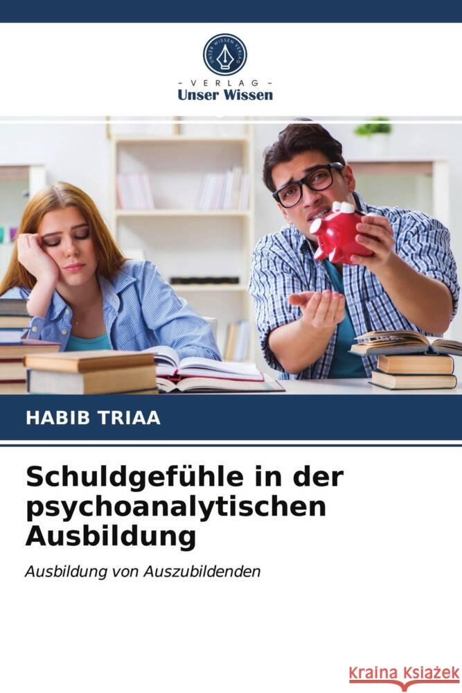 Schuldgefühle in der psychoanalytischen Ausbildung Triaa, Habib 9786203709643