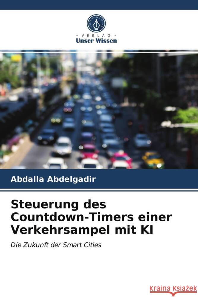 Steuerung des Countdown-Timers einer Verkehrsampel mit KI Abdelgadir, Abdalla 9786203709964