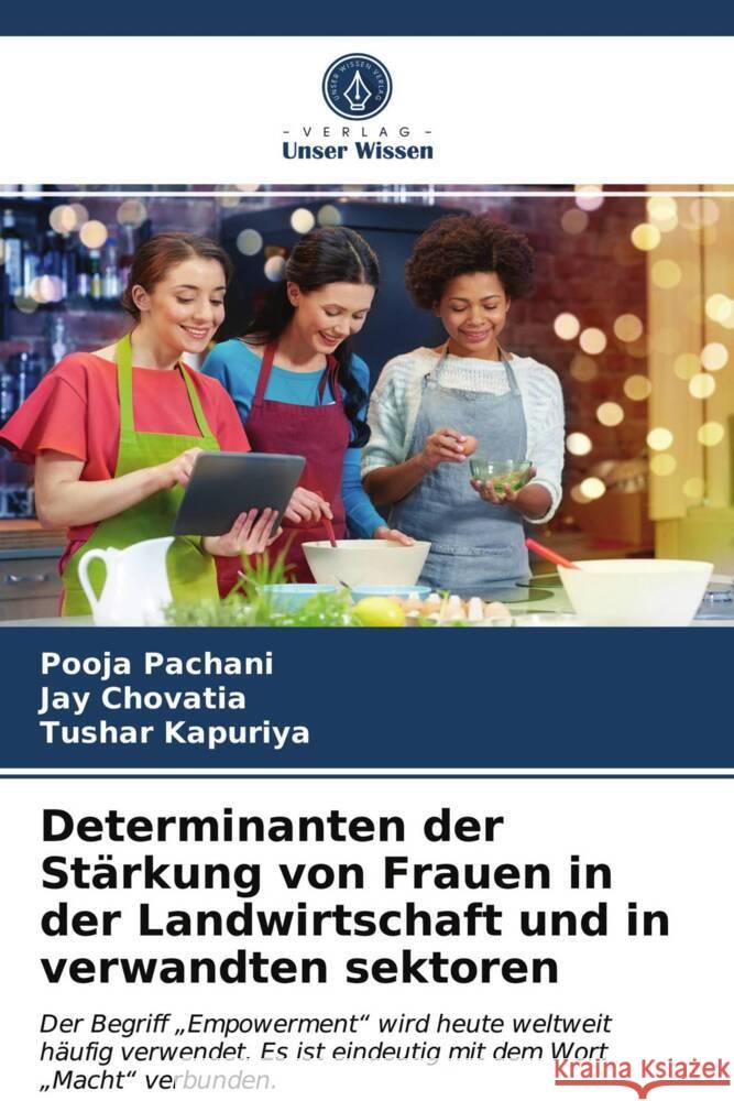 Determinanten der Stärkung von Frauen in der Landwirtschaft und in verwandten sektoren Pachani, Pooja, Chovatia, Jay, Kapuriya, Tushar 9786203710700