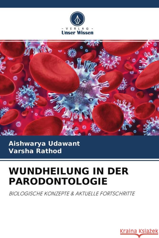 WUNDHEILUNG IN DER PARODONTOLOGIE Udawant, Aishwarya, Rathod, Varsha 9786203711189