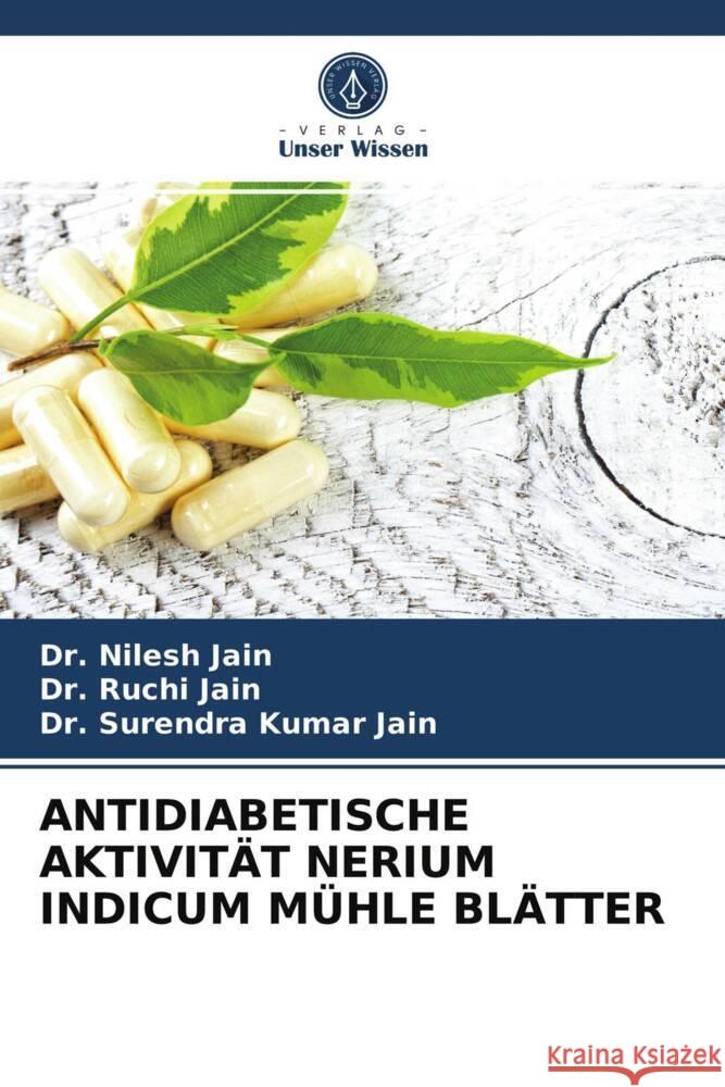 ANTIDIABETISCHE AKTIVITÄT NERIUM INDICUM MÜHLE BLÄTTER Jain, Dr. Nilesh, Jain, Dr. Ruchi, Kumar Jain, Dr. Surendra 9786203713800