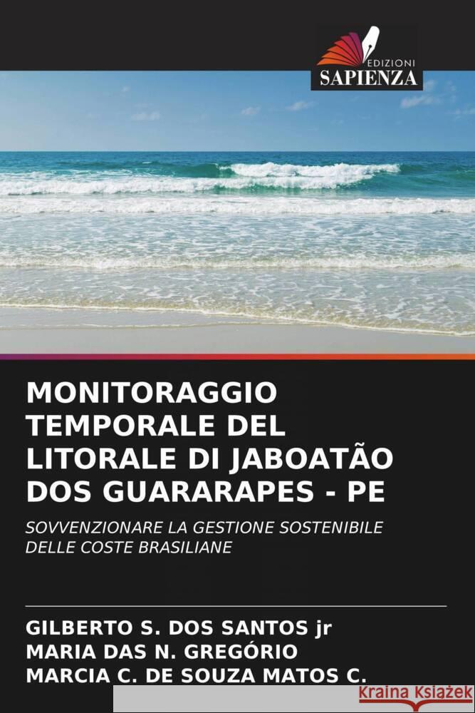 MONITORAGGIO TEMPORALE DEL LITORALE DI JABOATÃO DOS GUARARAPES - PE DOS SANTOS jr, GILBERTO S., GREGÓRIO, MARIA DAS N., SOUZA MATOS C., MARCIA C. DE 9786203715521