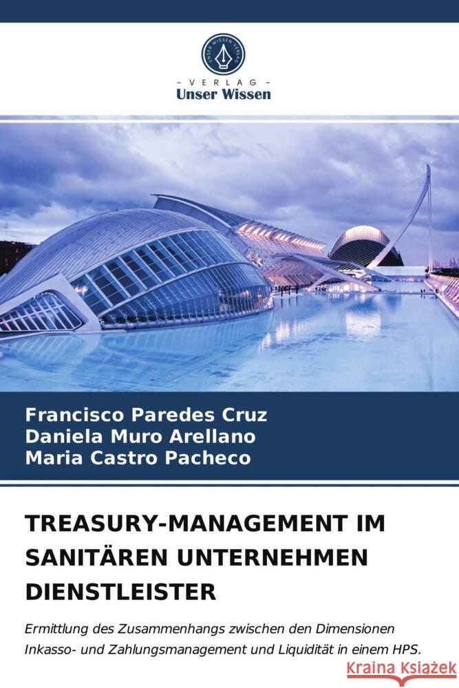 TREASURY-MANAGEMENT IM SANITÄREN UNTERNEHMEN DIENSTLEISTER Paredes Cruz, Francisco, Muro Arellano, Daniela, Castro Pacheco, Maria 9786203716146